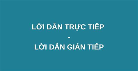 Lời Dẫn Trực Tiếp Là Gì Lời Dẫn Gián Tiếp Là Gì Dấu Hiệu Nhận Biết