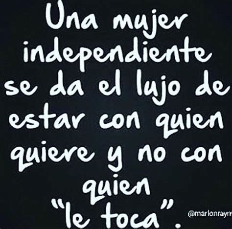 Mujer Independiente Frases Bonitas Mujer Independiente Frases Frases Inspiradoras De Vida