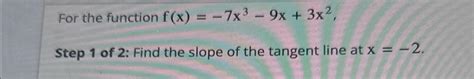 Solved For The Function F X 7x3 9x 3x2 ﻿step 1 ﻿of 2 Find