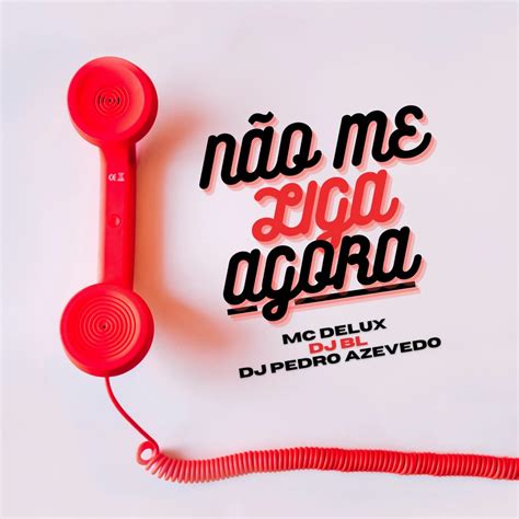 Não Me Liga Agora feat Dj Pedro Azevedo Single Album by Mc