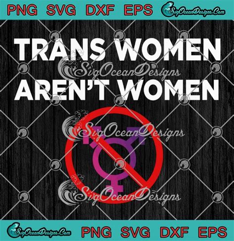 Trans Women Arent Women Svg Funny Transgender Svg Png Eps Dxf Pdf