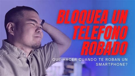 Qu Hacer Cuando Te Roban Tu Smartphone Protege Tus Cuentas Bancarias