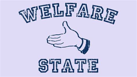 The Welfare State Where S The Freedom And Responsibility Everything