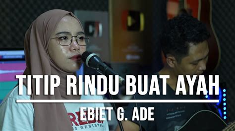 Titip Rindu Buat Ayah Ebiet G Ade Live Cover Indah Yastami Youtube