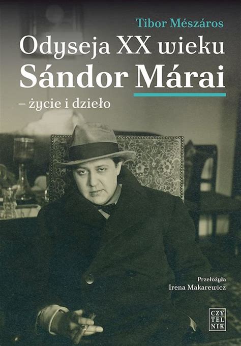 Odyseja XX wieku Sándor Márai Życie i dzieło Tibor Mészáros