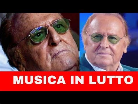 MUSICA ITALIANA IN LUTTO OGGI È UN GIORNO DAVVERO TRISTE ADDIO AD UNO