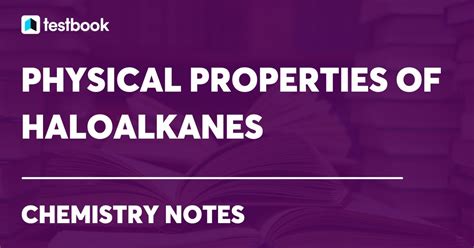 Physical Properties of Haloalkanes:Density, Boiling & Melting Point