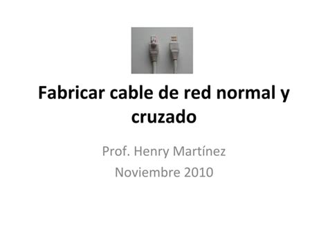 Fabricar Cable De Red Normal Y Cruzado Ppt