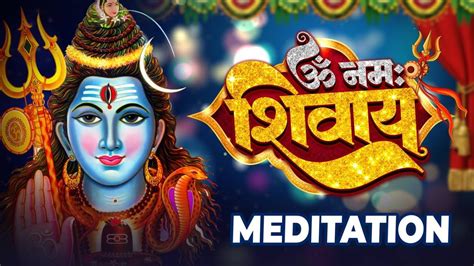 Om Namah Shivaya Powerful Meditation Mantra Of Lord