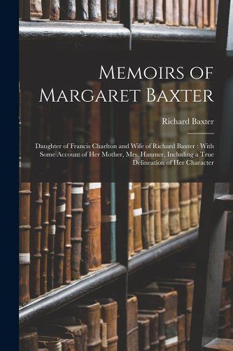 Memoirs Of Margaret Baxter Daughter Of Francis Charlton And Wife Of