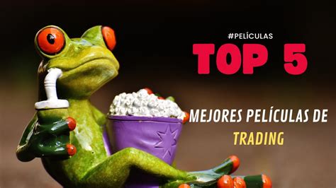 Las Peliculas De Trading Que No Debes De Dejar De Ver Youtube