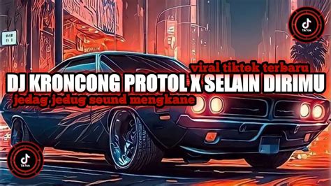 DJ KRONCONG PROTOL X SELAIN DIRIMU JEDAG JEDUG SOUND MENGKANE YouTube