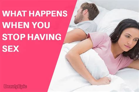 What Happens When You Stop Having Sex