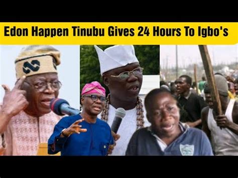 Edon Happen Igbo In Yoruba Land Pack As Tinubu Released Opc Gangs To C