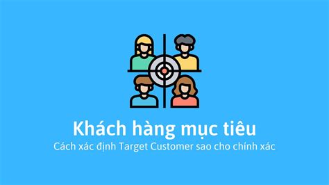 Khách hàng mục tiêu là gì Vai trò cách xác định và tiếp cận hiệu quả