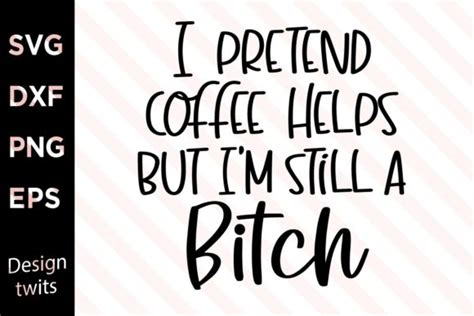 I Pretend Coffee Helps But Im Still Graphic By Designtwits