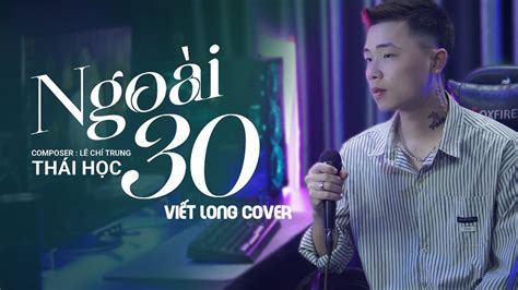 Ngoài 30 Thái Học X Lê Chí Trung Viết Long Cover nửa thế giới em