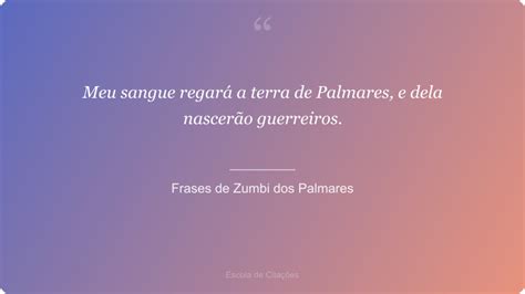 Frases De Zumbi Dos Palmares - Frases de Zumbi dos Palmares — 30 Citações Famosas sobre Liberdade ...