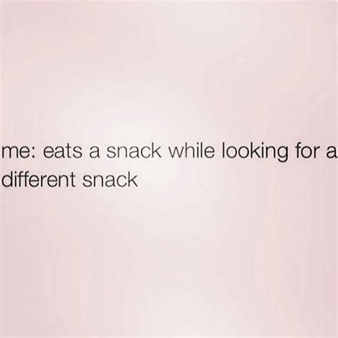 Pin By Brianna Diaz On Mec Snacking Quotes Food Quotes Funny Food Humor Meme