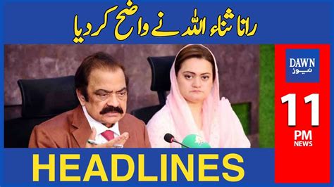 Rana Sanaullah Nay Wazeh Kar Diya 11 Pm Dawn News Headlines 4th