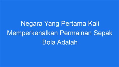 Negara Yang Pertama Kali Memperkenalkan Permainan Sepak Bola Adalah