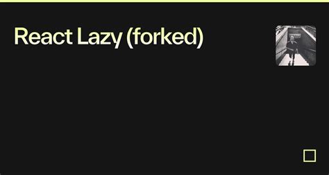 React Lazy Forked Codesandbox