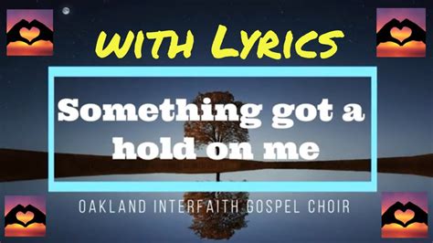 Something Got A Hold On Me With Lyrics Oakland Interfaith Gospel Choir God Is Love Gospel