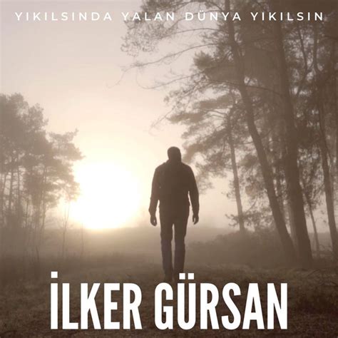 Yıkılsında Yalan Dünya Yıkılsın Single by İlker Gürsan Spotify