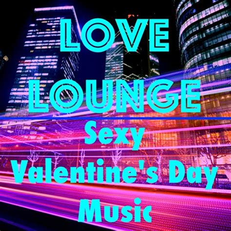 Love Lounge Sexy Valentines Day Music Cocktail Soundtrack For Luxury