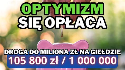 Jak Zarobi Em K Z Dzi Ki Optymizmowi I Nadal B D Zarabia