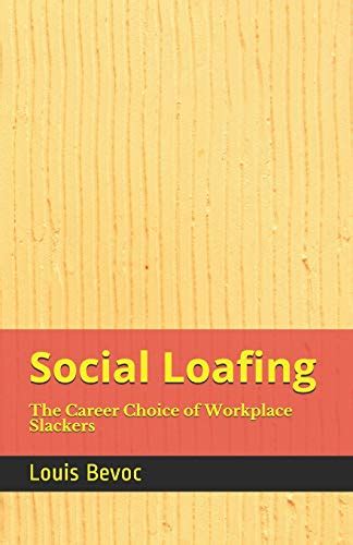 Social Loafing The Career Choice Of Workplace Slackers Bevoc Louis