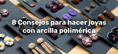 8 Consejos para hacer joyas con arcilla polimérica o fimo