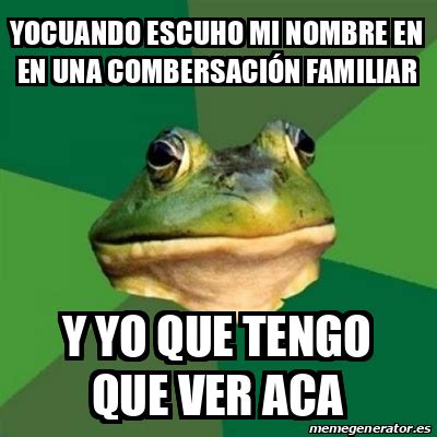 Meme Foul Bachelor Frog Yocuando Escuho Mi Nombre En En Una