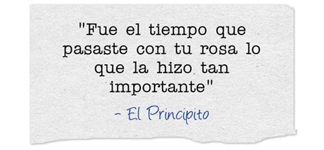 Fue El Tiempo Que Pasaste Con Tu Rosa Lo Que La Hizo Tan Quozio