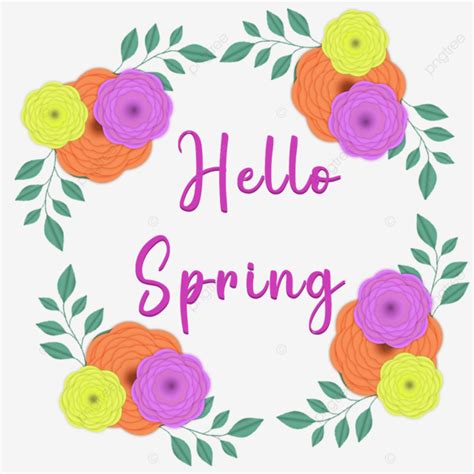 Hello Spring Springtime Spring Floral Spring Png Transparent Clipart