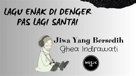 Jiwa Yang Bersedih Ghea Indrawati Lyric Vidio Youtube