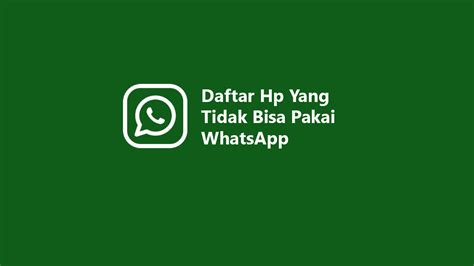 Daftar Hp Yang Tidak Bisa Pakai Wa Lengkap