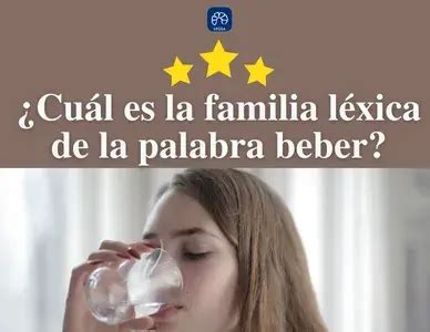 Cuál es la familia léxica de la palabra beber Español