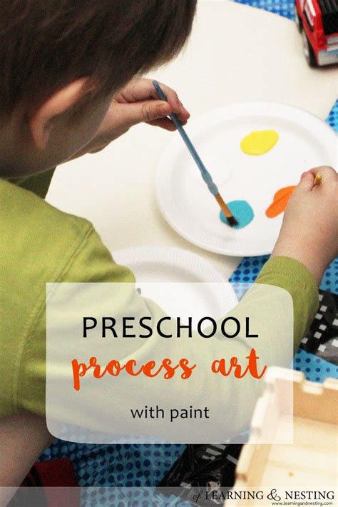 Preschool Painting - Process Art - Of Learning and Nesting | Preschool ...