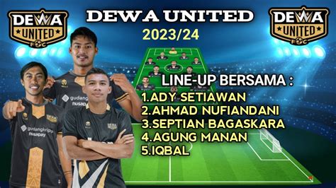 Dewa United Fc Terbaru Line Up Bersam Ady Setiawan Ahmad