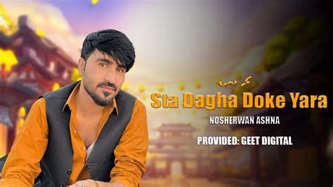 Sta Dagha Doke Yara Nosherwan Ashna New Song Hd Pashto Songs