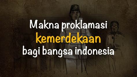 Apa Makna Proklamasi Kemerdekaan Bagi Bangsa Indonesia