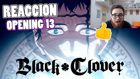 ⚡👏 Reacciono Por Primera Vez Al Opening 13 De Black Clover Youtube