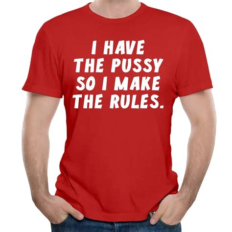 White I Have Pussy I Make Rules Summer Fashion Men S T Shirt In T