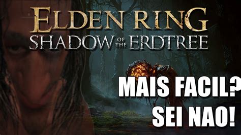 Elden Ring Shadow Of The Erdtree Ja Facilitaram Eu Ainda Nem Cheguei