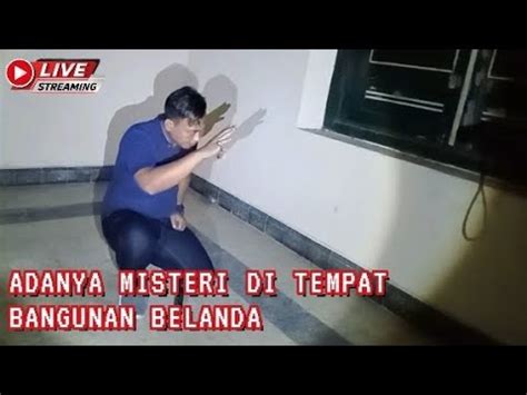 Live Misteri Susul Sang Misteri Bangunan Belanda Terbengkalai YouTube