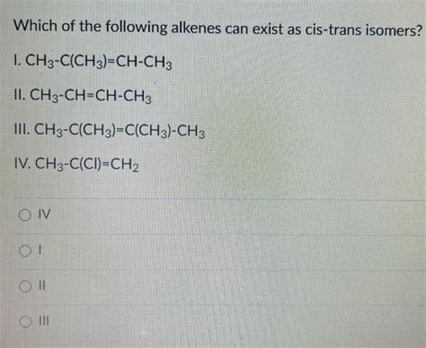 Solved Which Of The Following Alkenes Can Exist As Cis Trans Chegg