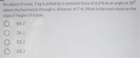 Solved An object of mass 5 kg is pulled by a constant force | Chegg.com 