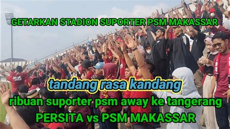 Getarkan Stadion Suporter Psm Makassar Ribuan Suporter Away Ke