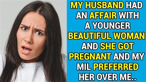 My Husband Had An Affair With A Younger Beautiful Woman And She Got Pregnant And My Mil